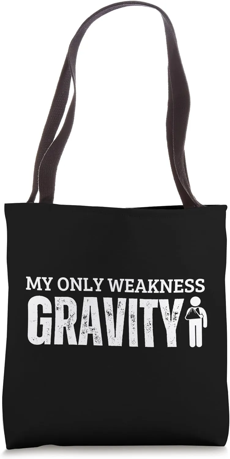 Gravity My Only Weakness Broken Arm Tote Bag