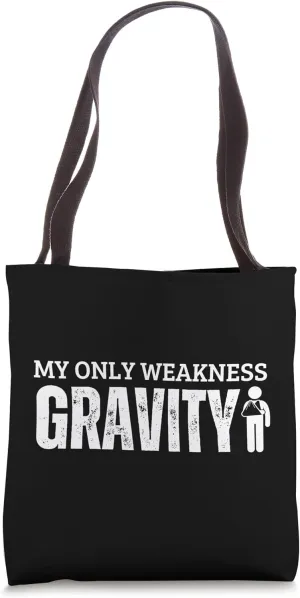 Gravity My Only Weakness Broken Arm Tote Bag