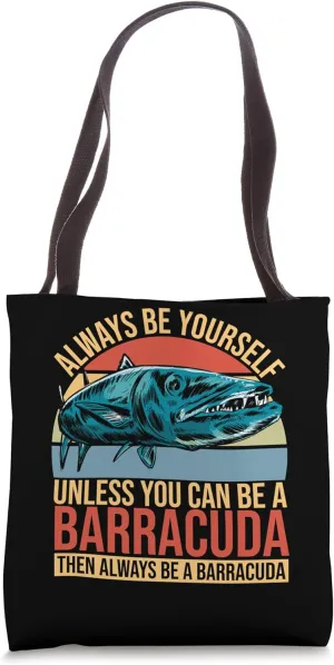 Unless You Can Be A Barracuda Then Always Be A Barracuda Tote Bag